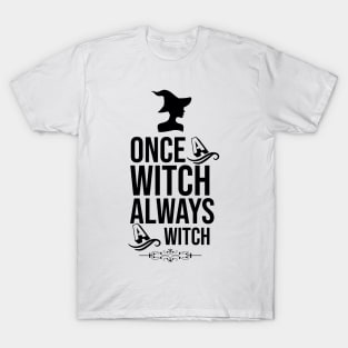 Once a witch always a witch T-Shirt